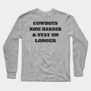 Cowboys Ride Harder & Stay On Longer Long Sleeve T-Shirt